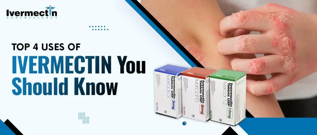 Top 4 Uses of Ivermectin You Should Know