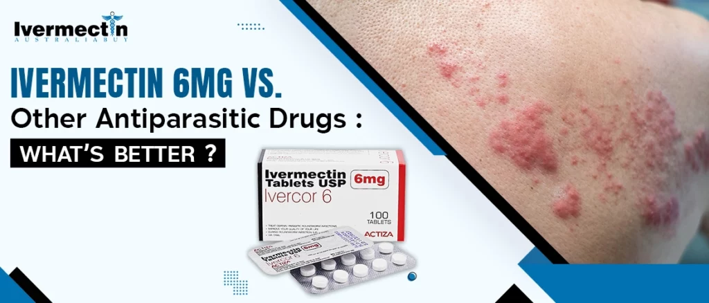 Ivermectin 6mg vs. Other Antiparasitic Drugs: What’s Better?