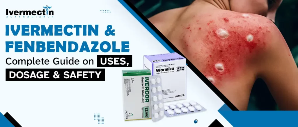 Ivermectin and Fenbendazole Complete Guide on Uses, Dosage & Safety