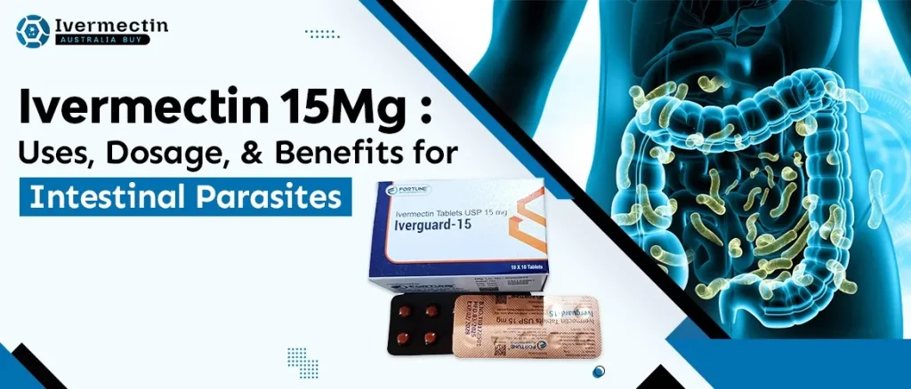 Ivermectin 15 mg: Uses, Dosage, and Benefits for Intestinal Parasites