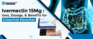 Ivermectin 15 mg: Uses, Dosage, and Benefits for Intestinal Parasites