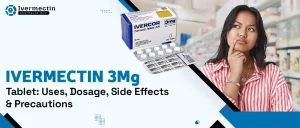 Ivermectin 3 mg Tablet: Uses, Dosage, Side Effects and Precautions