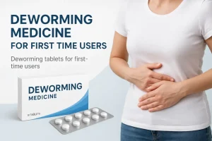 Deworming Medicine For First Time Users: A Complete Guide